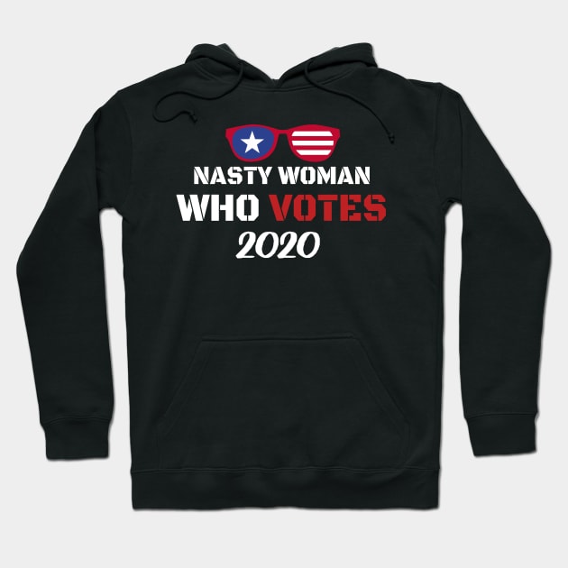 Nasty Woman Who Votes 2020 - Proud Nasty Woman Who Votes Hoodie by WassilArt